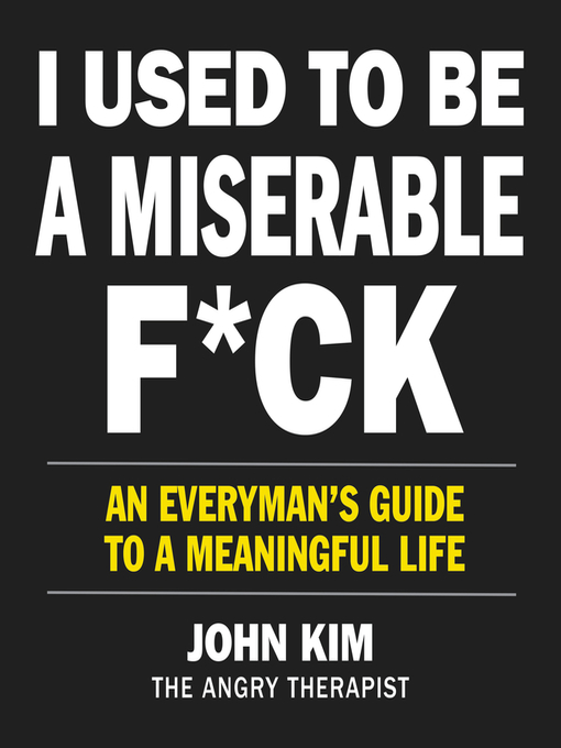 Title details for I Used to Be a Miserable F*ck by John Kim - Available